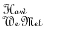 how we met